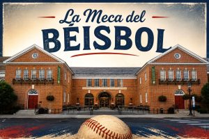 Cooperstown: Recuerdos desde la Meca del Béisbol